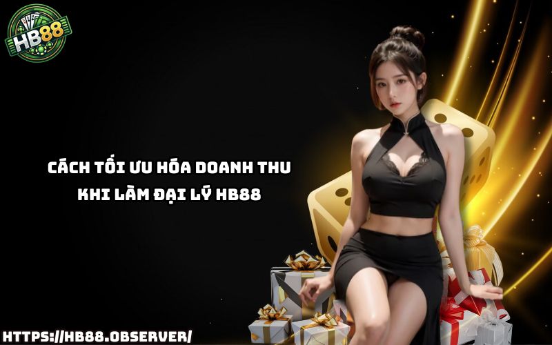 Bí quyết giúp đại lý HB88 gia tăng lợi nhuận nhanh chóng mà anh em không nên bỏ lỡ Bí quyết giúp đại lý HB88 gia tăng lợi nhuận nhanh chóng mà anh em không nên bỏ lỡ
