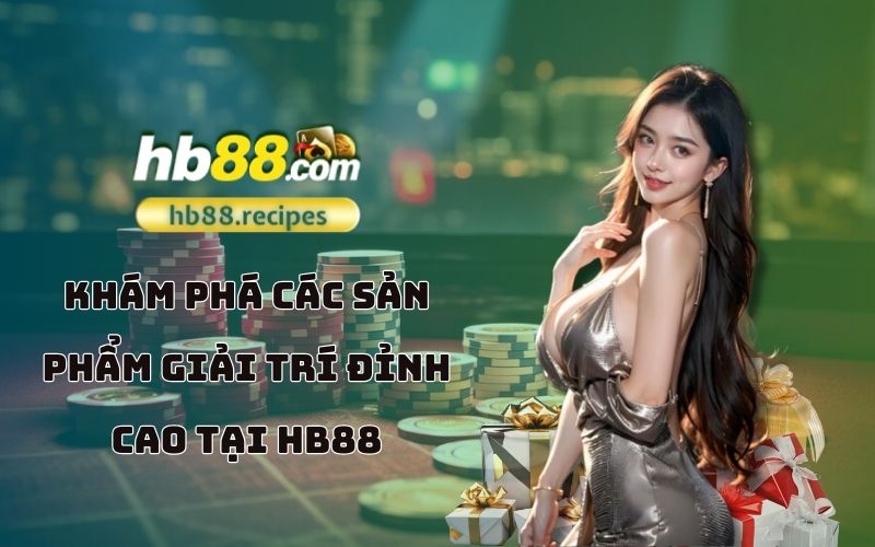 Hàng loạt sản phẩm giải trí đẳng cấp tại HB88 đang chờ anh em trải nghiệm, từ casino, thể thao đến đá gà Hàng loạt sản phẩm giải trí đẳng cấp tại HB88 đang chờ anh em trải nghiệm, từ casino, thể thao đến đá gà