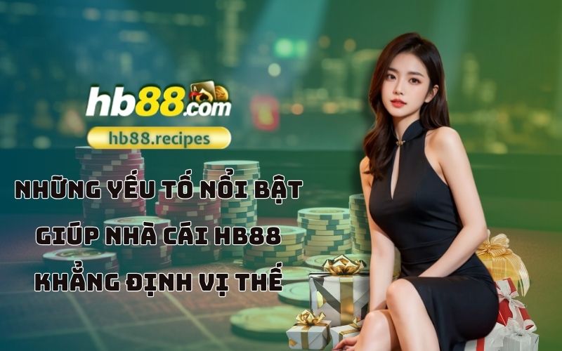 Đâu là những điểm mạnh giúp HB88 trở thành nhà cái số một trong lòng anh em cược thủ Đâu là những điểm mạnh giúp HB88 trở thành nhà cái số một trong lòng anh em cược thủ